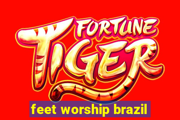 feet worship brazil